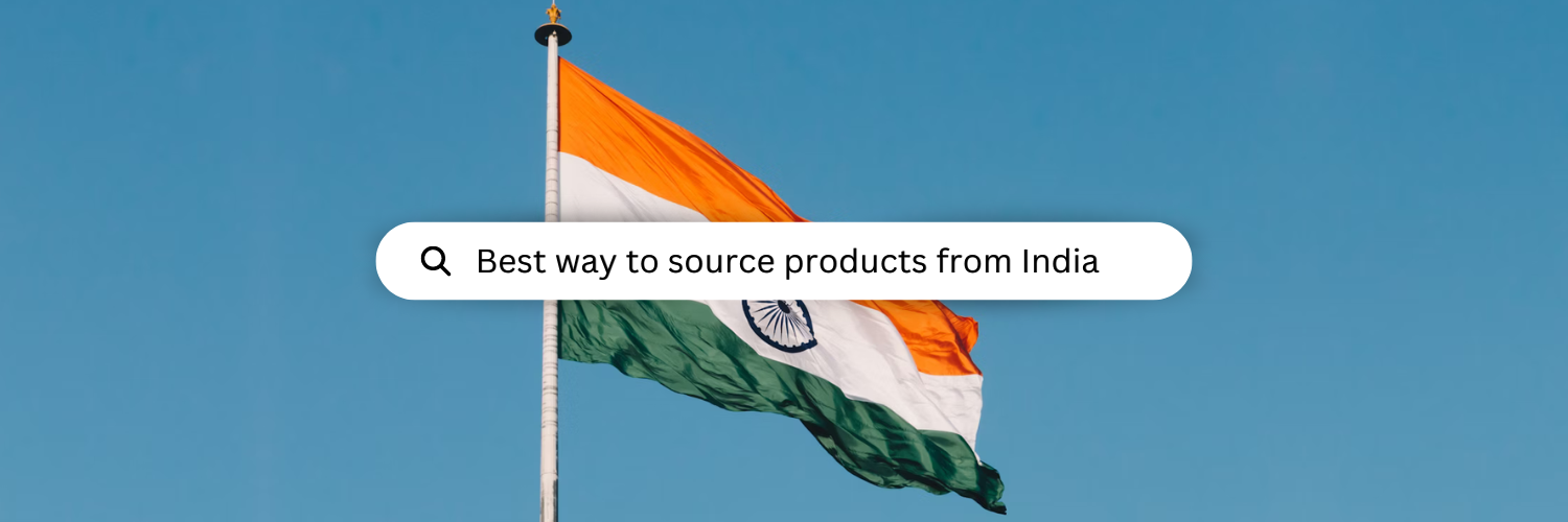 BEST WAY TO SOURCE FROM INDIA